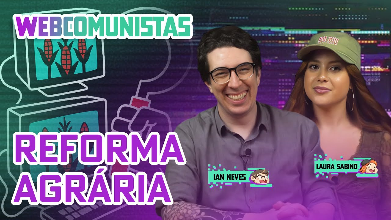 A QUESTÃO AGRÁRIA NO BRASIL - WEBCOMUNISTAS COM LAURA SABINO E IAN NEVES - 09/07/2025