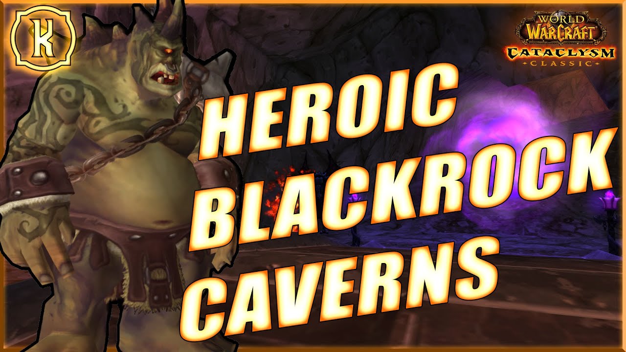 Heroic Blackrock Caverns Guide | Cata Classic