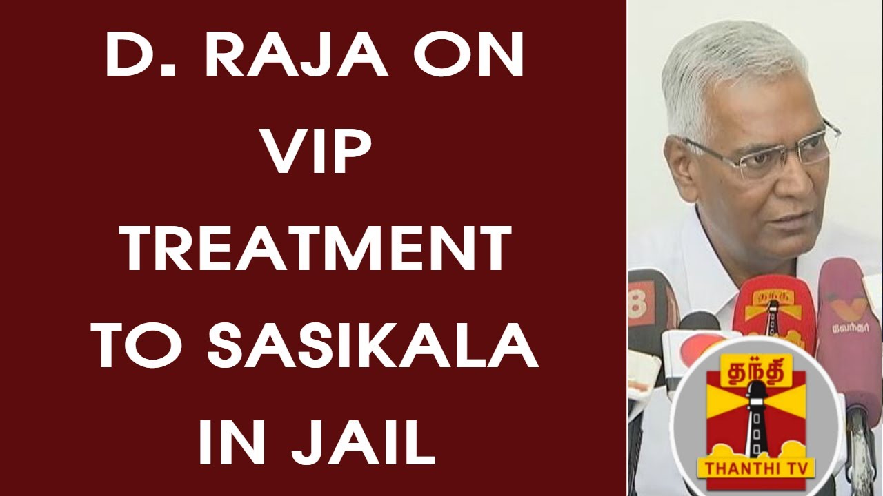 CPI Leader D. Raja on VIP Treatment to Sasikala in Jail | Thanthi TV