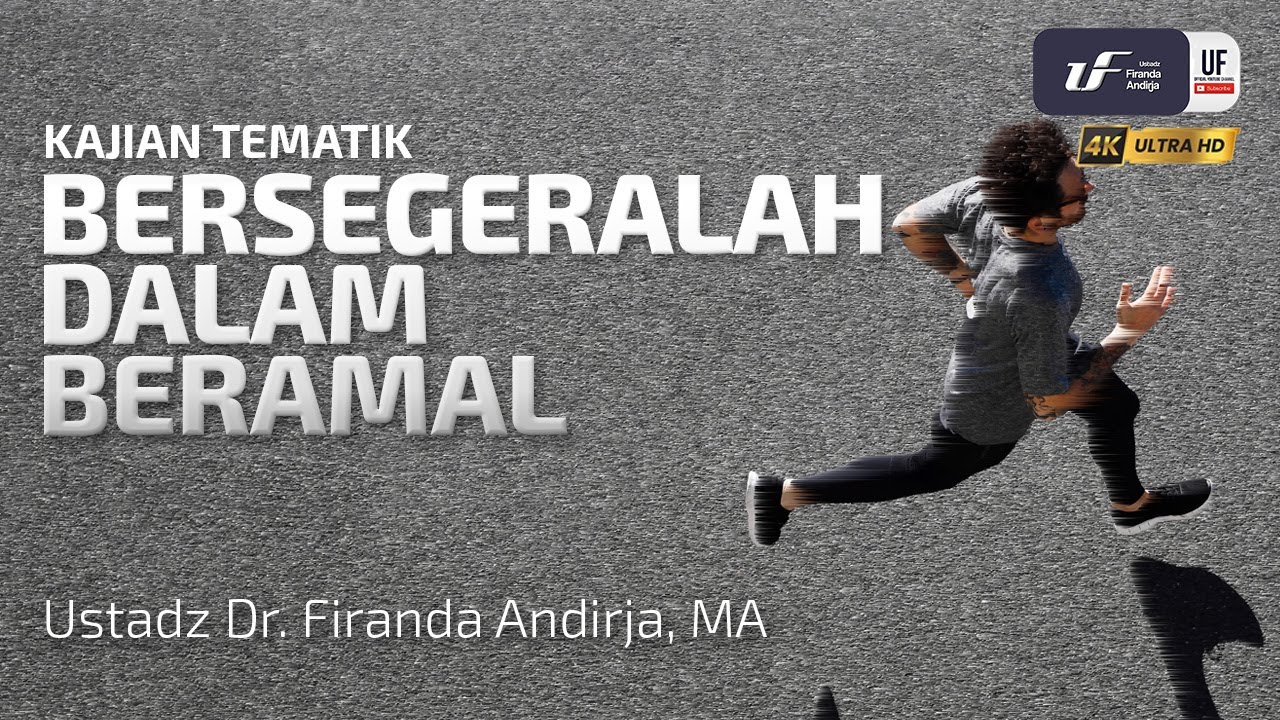 Bersegeralah Dalam Beramal - Ustadz Dr. Firanda Andirja, M.A