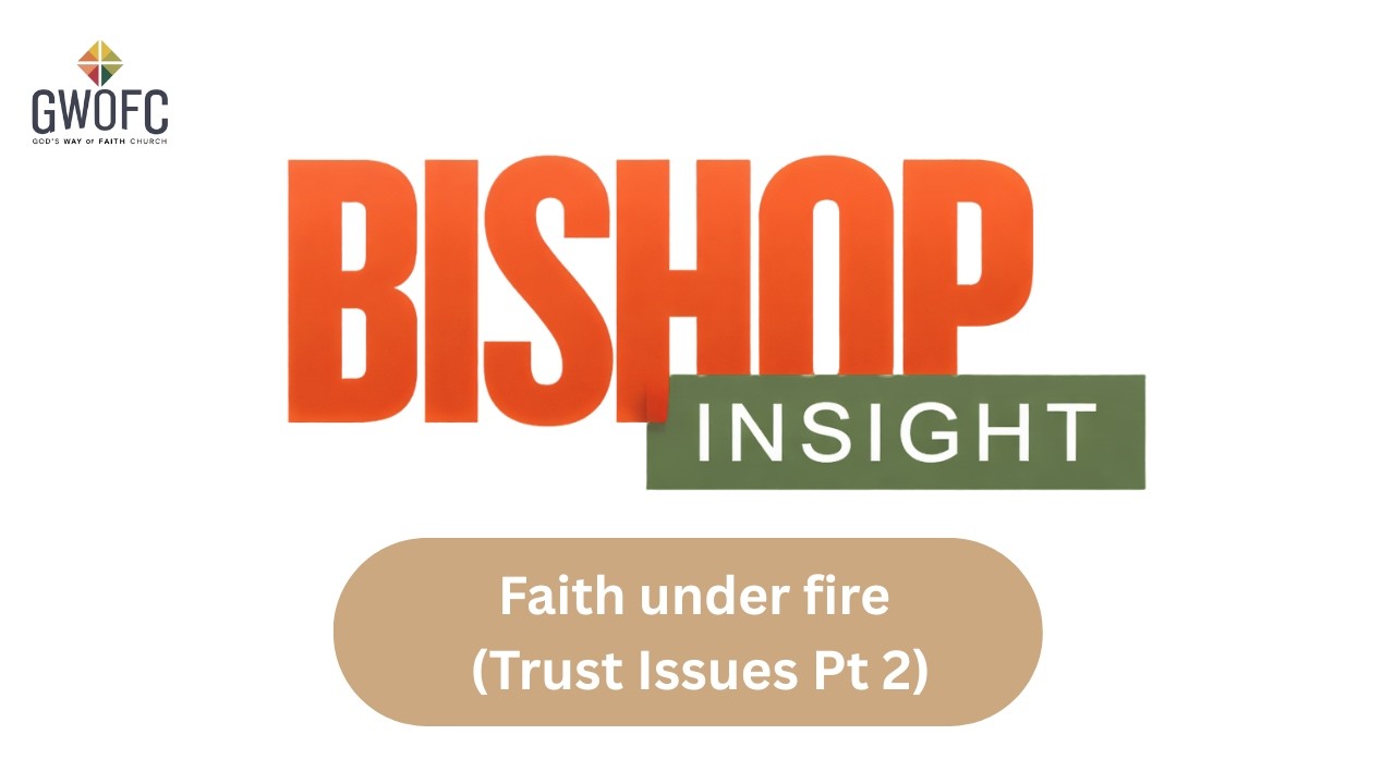 Bishop insight Faith under fire (trust issues Pt 2)
