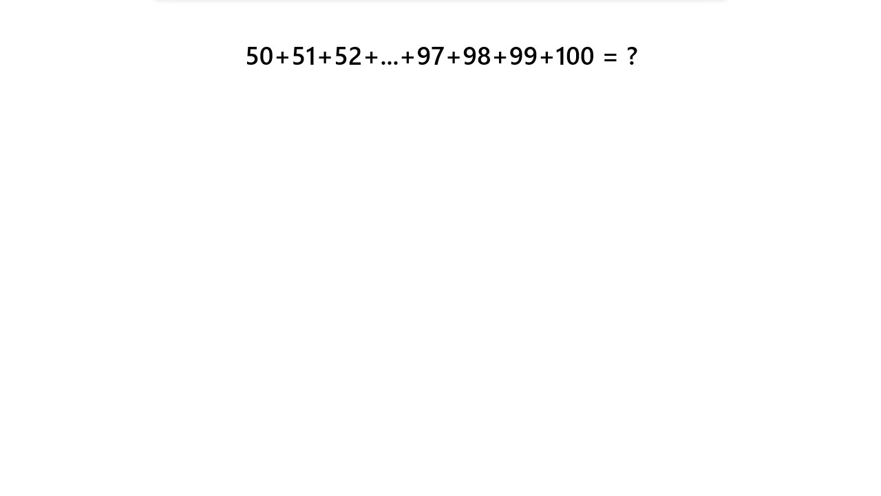 Calculez 50+51+52+...+98+99+100