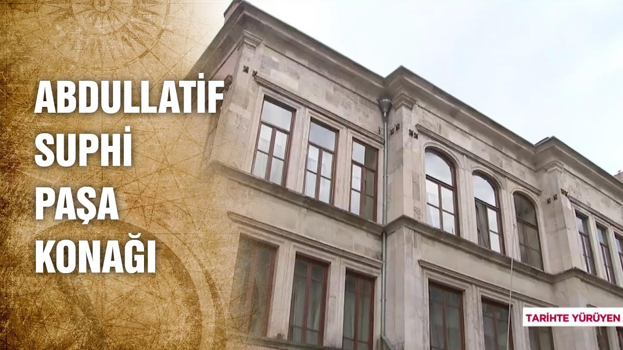 Osmanlı Devlet Adamlarından Abdüllatif Suphi Paşa Konağı – Tarihte Yürüyen Adam