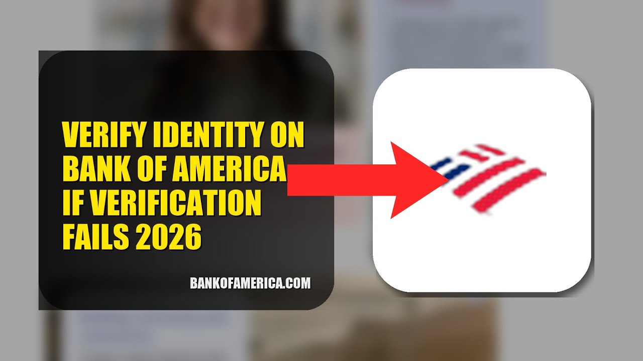 How To Verify Identity On Bank Of America If Verification Fails 2026 (UPDATED GUIDE)