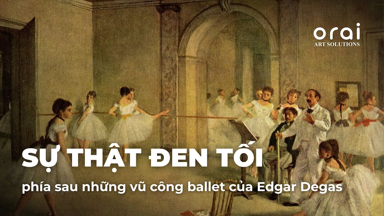 Sự thật đen tối phía sau những vũ công ballet của Edgar Degas | ORAI ART SOLUTIONS