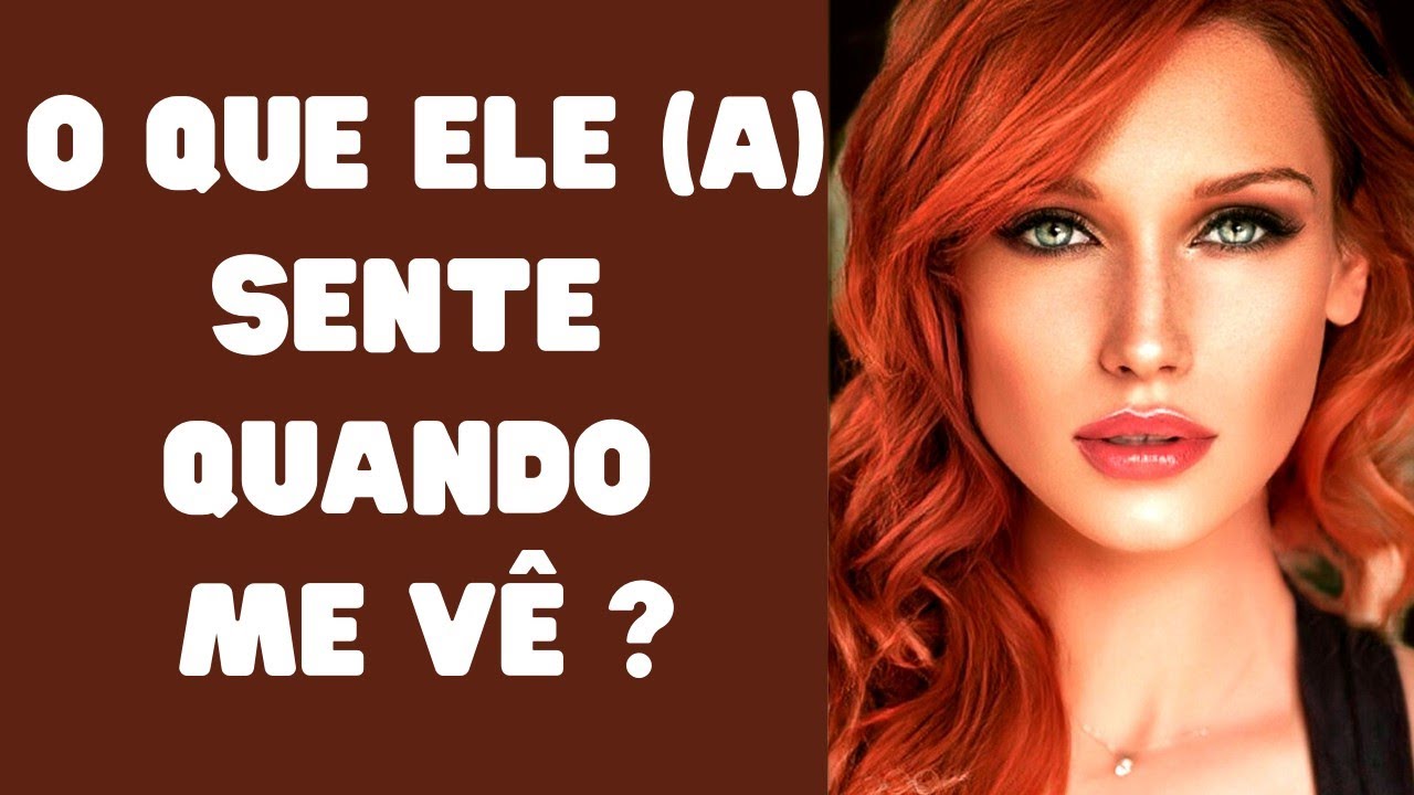 O que ele (a) pensa e sente ao me ver? Por foto ou pessoalmente!