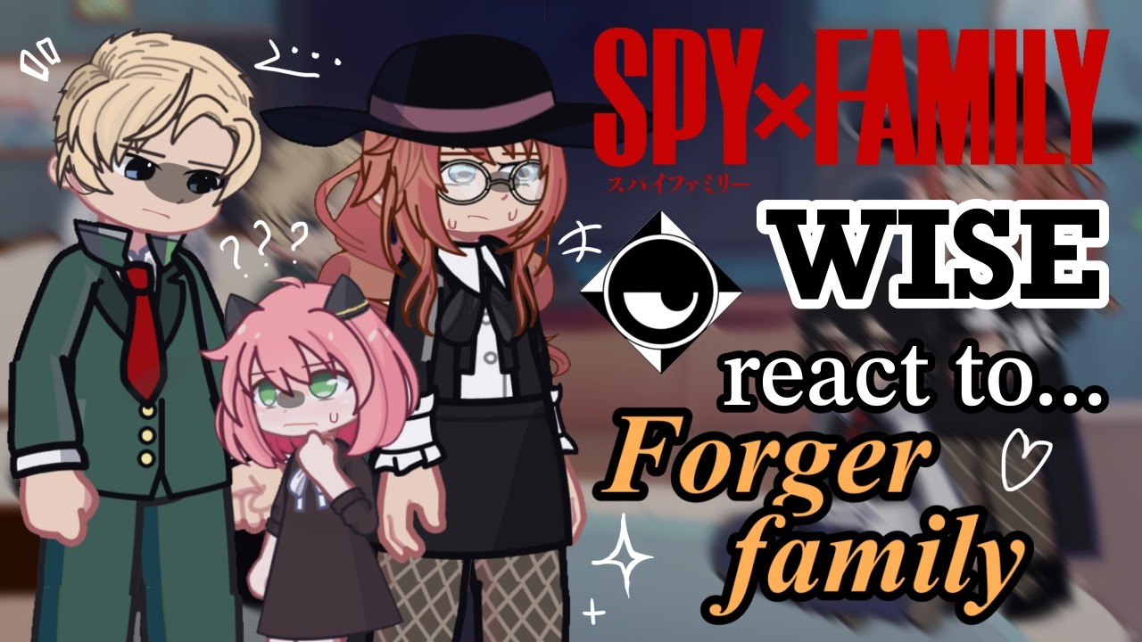 Spy x Family WISE React to Forger Family [🇷🇺/🇬🇧]  // Gacha React // Spy x Family