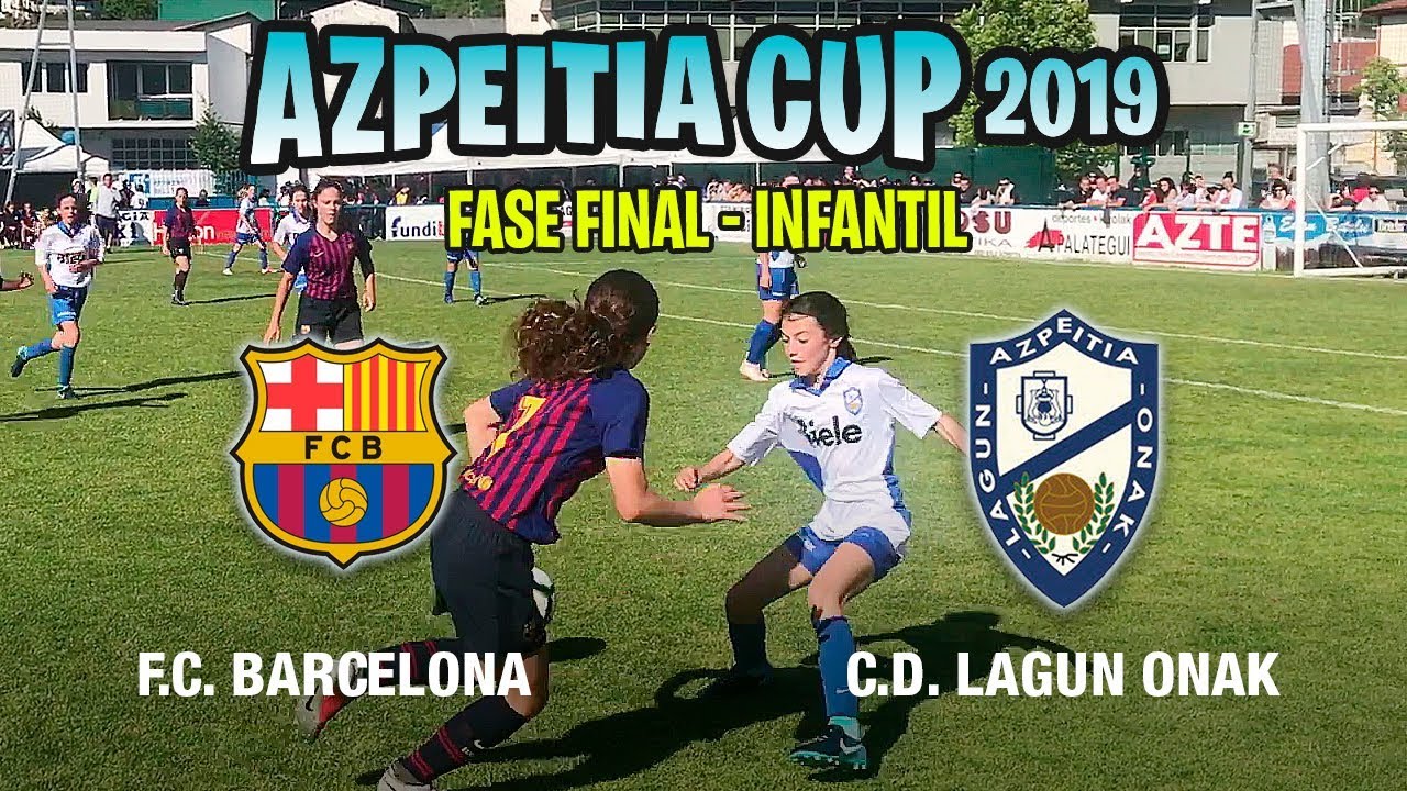 F.C. BARCELONA - C.D. LAGUN ONAK - AZPEITIA CUP 2019 (Infantil Femenino)