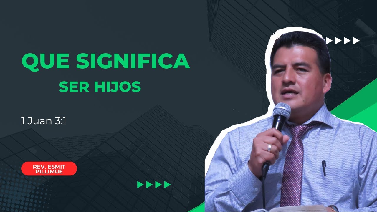 Que significa ser hijosparte 2 - 1 Juan 3:1 | Rev. Esmit Pillimue
