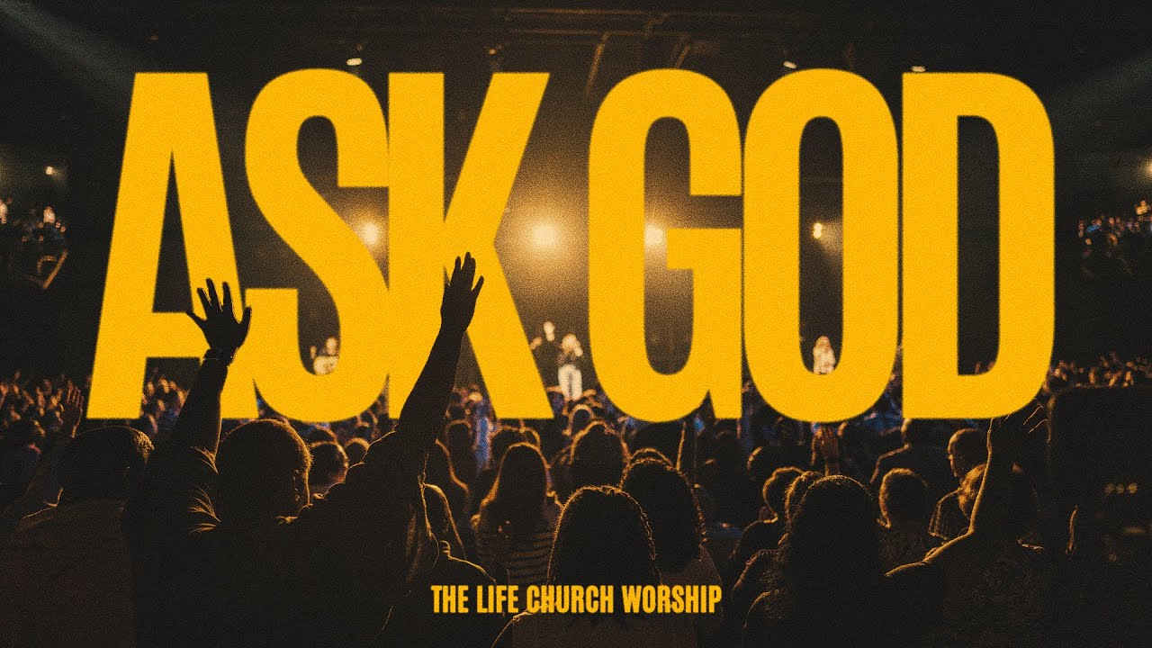 Ask God – The Life Church Worship (Official LIVE Music Video)