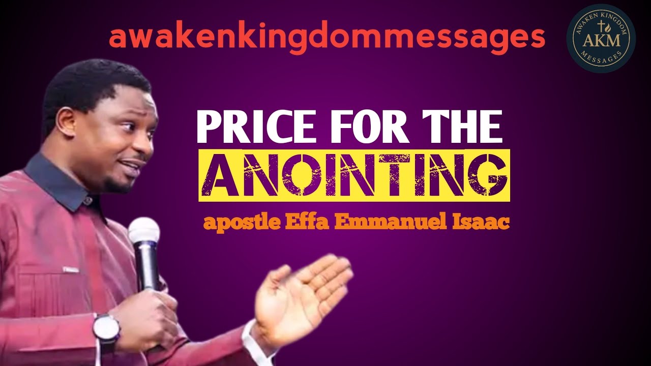 THE PRICE FOR THE ANOINTING| APOSTLE EFFA EMMANUEL ISSAC.