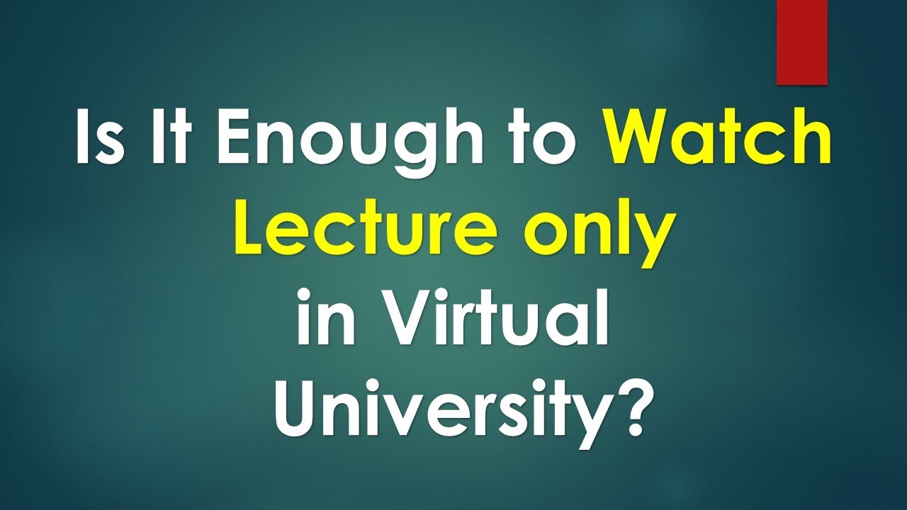 Is it enough to watch lectures in VU?