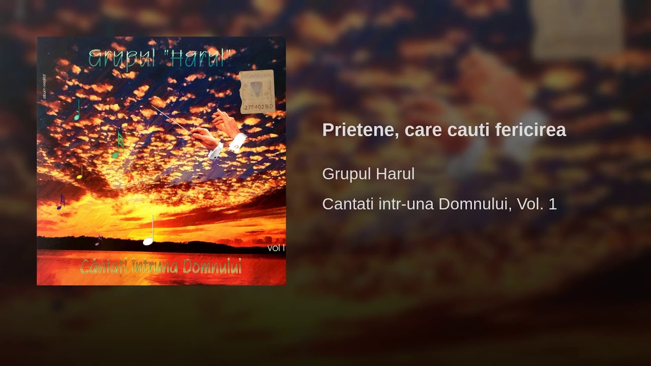 Prietene, care cauti fericirea - Grupul Harul