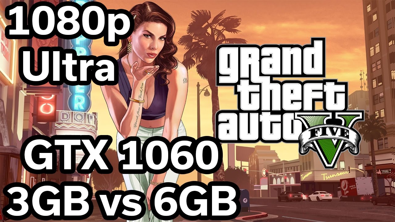 GTA V - GTX 1060 3GB vs 6GB - 1080p Benchmark - Ultra