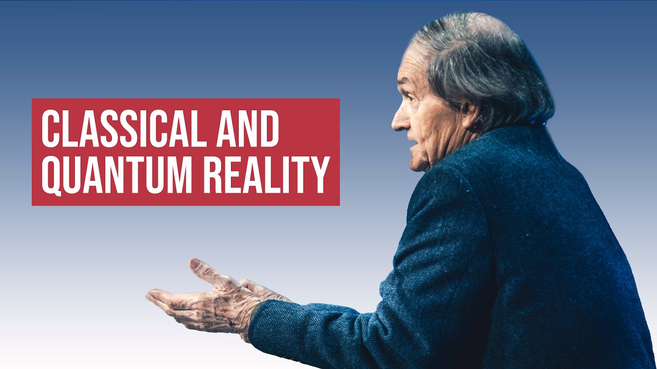 SIR ROGER PENROSE | CLASSICAL AND QUANTUM REALITY, AND THE COLLAPSE OF THE WAVE FUNCTION