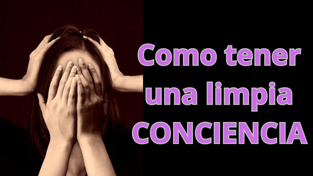 COMO TENER UNA LIMPIA CONCIENCIA