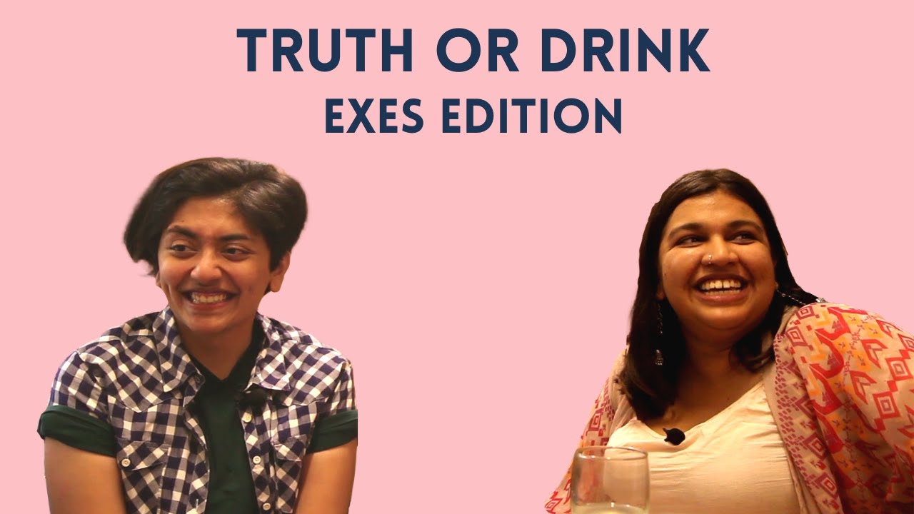 Truth or Drink / Exes Edition  / Queer, Desi and Tipsy