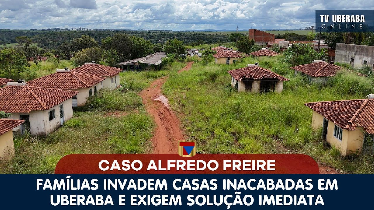 CASO ALFREDO FREIRE: FAM&Iacute;LIAS INVADEM CASAS INACABADAS EM UBERABA E EXIGEM SOLU&Ccedil;&Atilde;O IMEDIATA