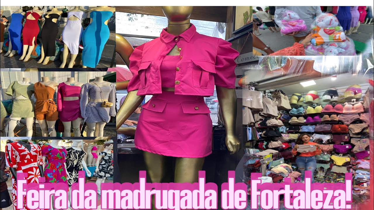 FEIRA DA MADRUGADA DE FORTALEZA/VALOR NO ATACADO E VAREJO,CONTATO DOS FABRICANTES!