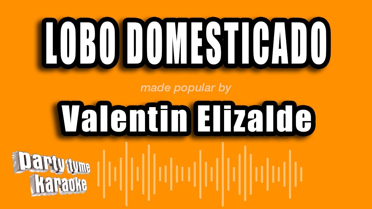 Valentin Elizalde - Lobo Domesticado (Versión Karaoke)