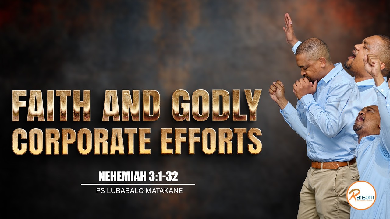 Faith And Godly Corporate Efforts-Nehemiah 3:1-32 | Ps Lubabalo Matakane | Ransom Fellowship Church