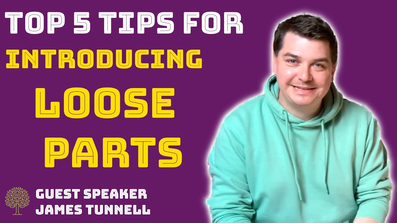 😀 5 Tips For Introducing Loose Parts | Guest James Tunnell