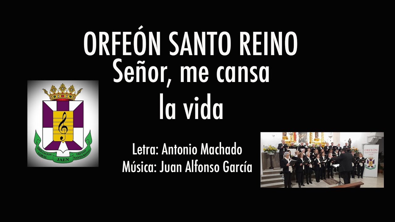 Señor, me cansa la vida. Orfeón Santo Reino (Jaén). Dir. Antonio José Molina Estepa