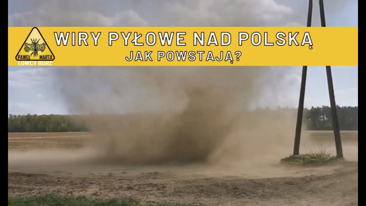 Wiry pyłowe / trąby pyłowe nad Polską 1 maja. Zobacz filmy. Jak powstają? | Łowcy burz