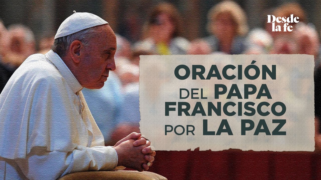 Oración del Papa Francisco por la paz