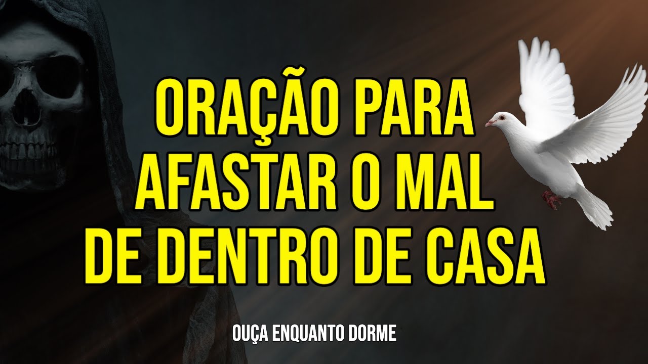 ORAÇÃO PARA AFASTAR O MAL DE DENTRO DE CASA | Ouça Enquanto Dorme
