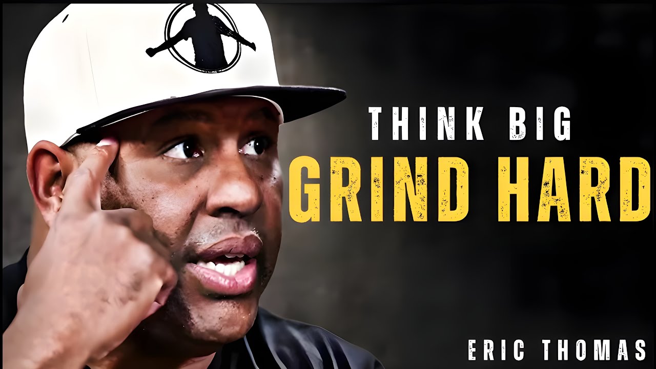 THINK BIG, GRIND HARD | Eric Thomas Motivation