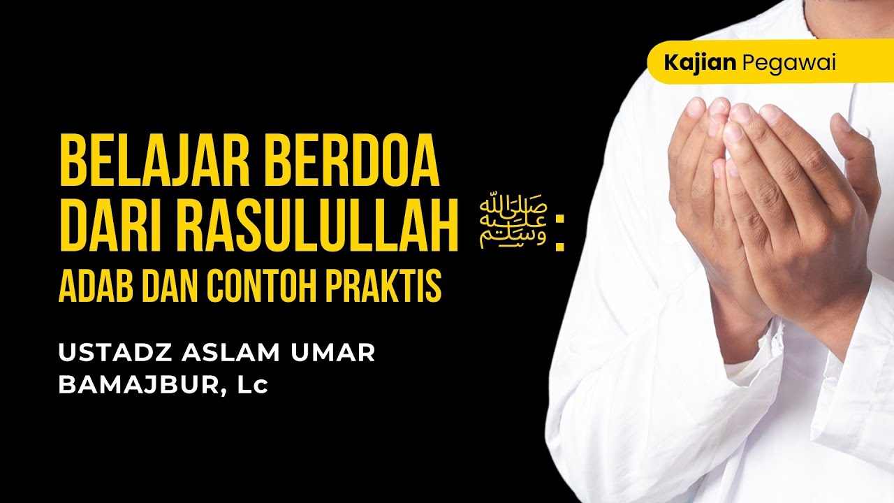 [LIVE] Belajar Berdoa dari Rasulullah: Adab dan Contoh Praktis - Ust. Aslam Umar Bamajbur, Lc.