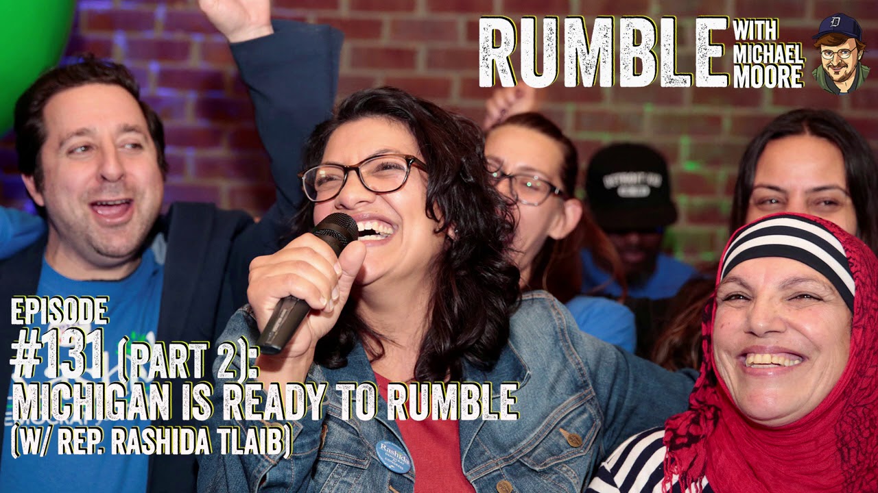 Ep: 131 Pt. 2: Michigan Is Ready To Rumble (w/ Rep. Rashida Tlaib) | Rumble w Michael Moore podcast
