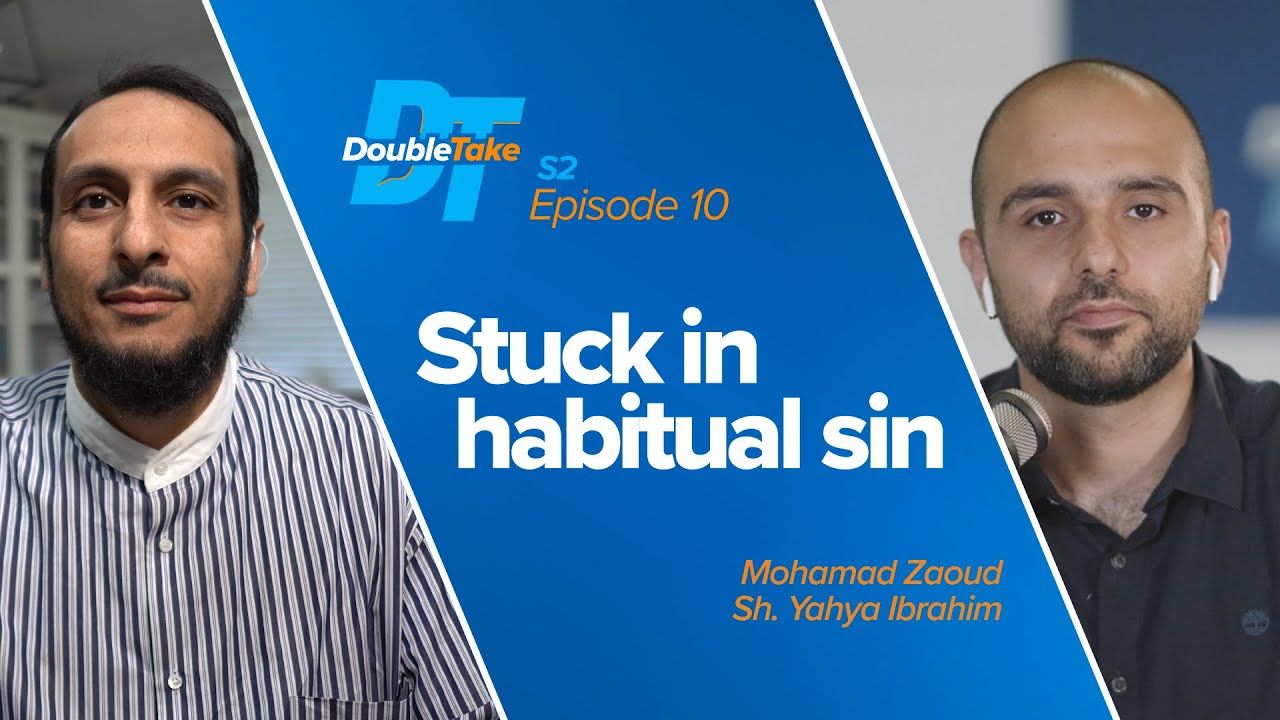 Stuck in Habitual Sin with Sh. Yahya Ibrahim - DoubleTake, a Yaqeen Podcast