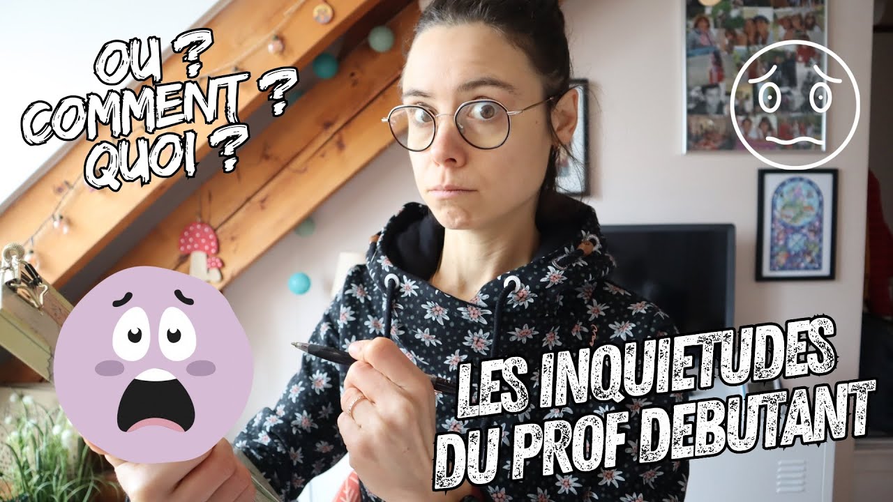 Les inqui&eacute;tudes du jeune prof d&eacute;butant