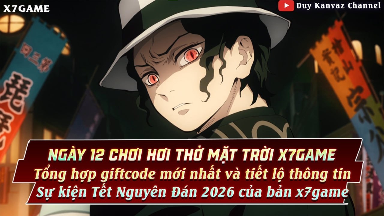 Ngày 12 | Tổng hợp gift code mới nhất Hơi Thở Mặt Trời x7game và thông tin sự kiện Tết Nguyên Đán
