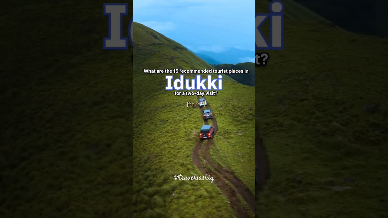 What are the 15 recommended tourist places in Idukki for a two-day visit? - Part 1 | Travel Aashiq