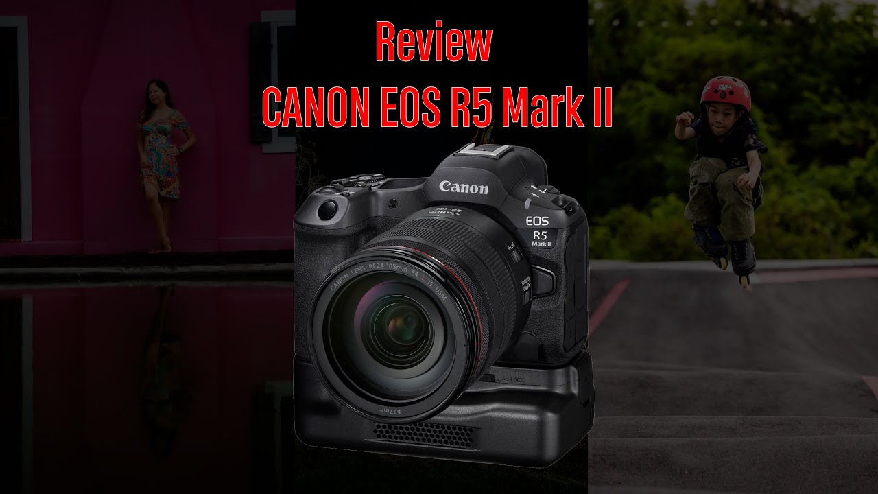Review CANON EOS R5 Mark II  กล้องที่จะเป็นตำนานของ CANON EOS R Series