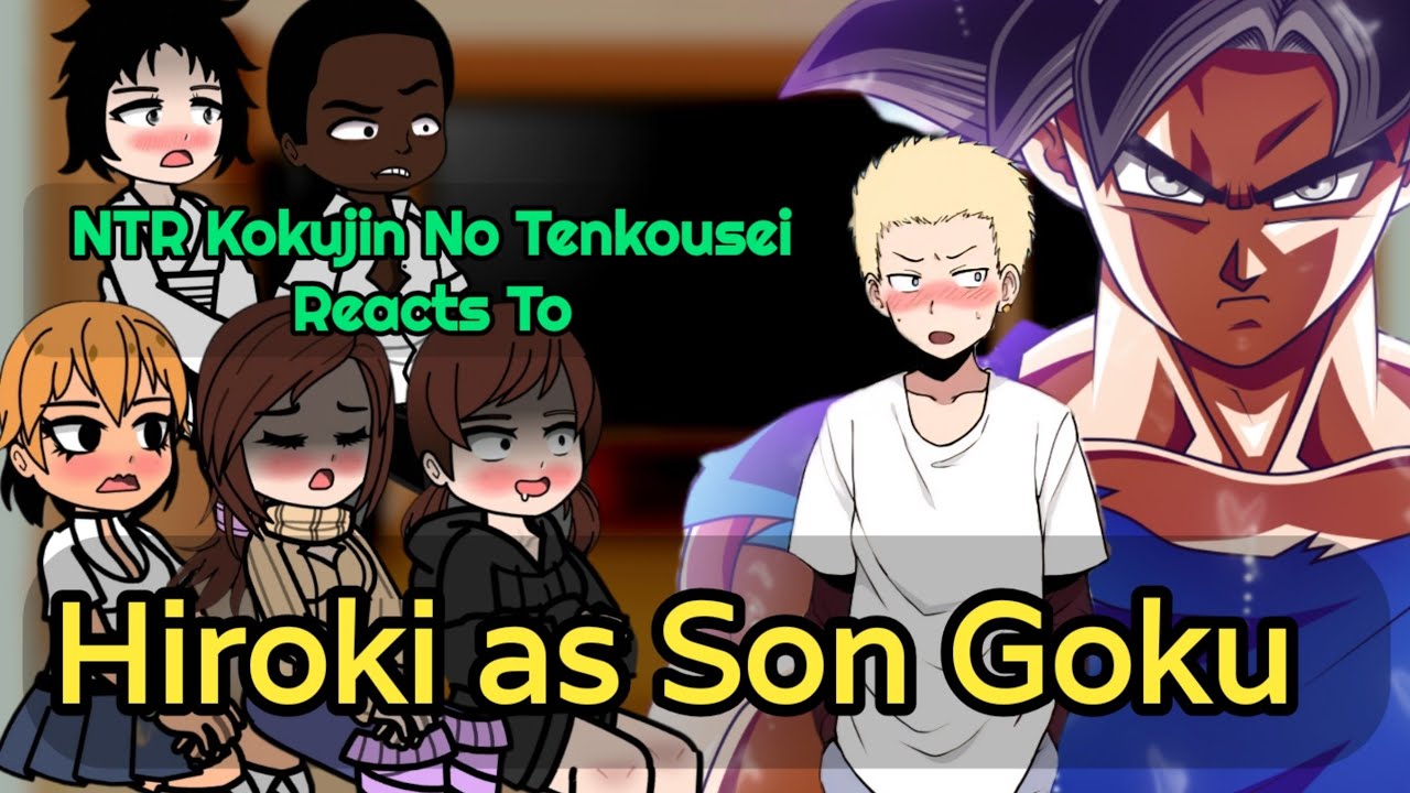 NTR Kokujin No Tenkousei react to Hiroki as Son Goku | Part 1/? | Gacha-Reacts | 🇺🇸🇧🇷