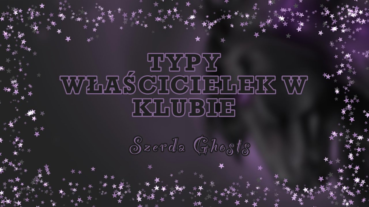 TYPY WŁAŚCICIELEK W KLUBIE || SZERDA GHOSTS SSO
