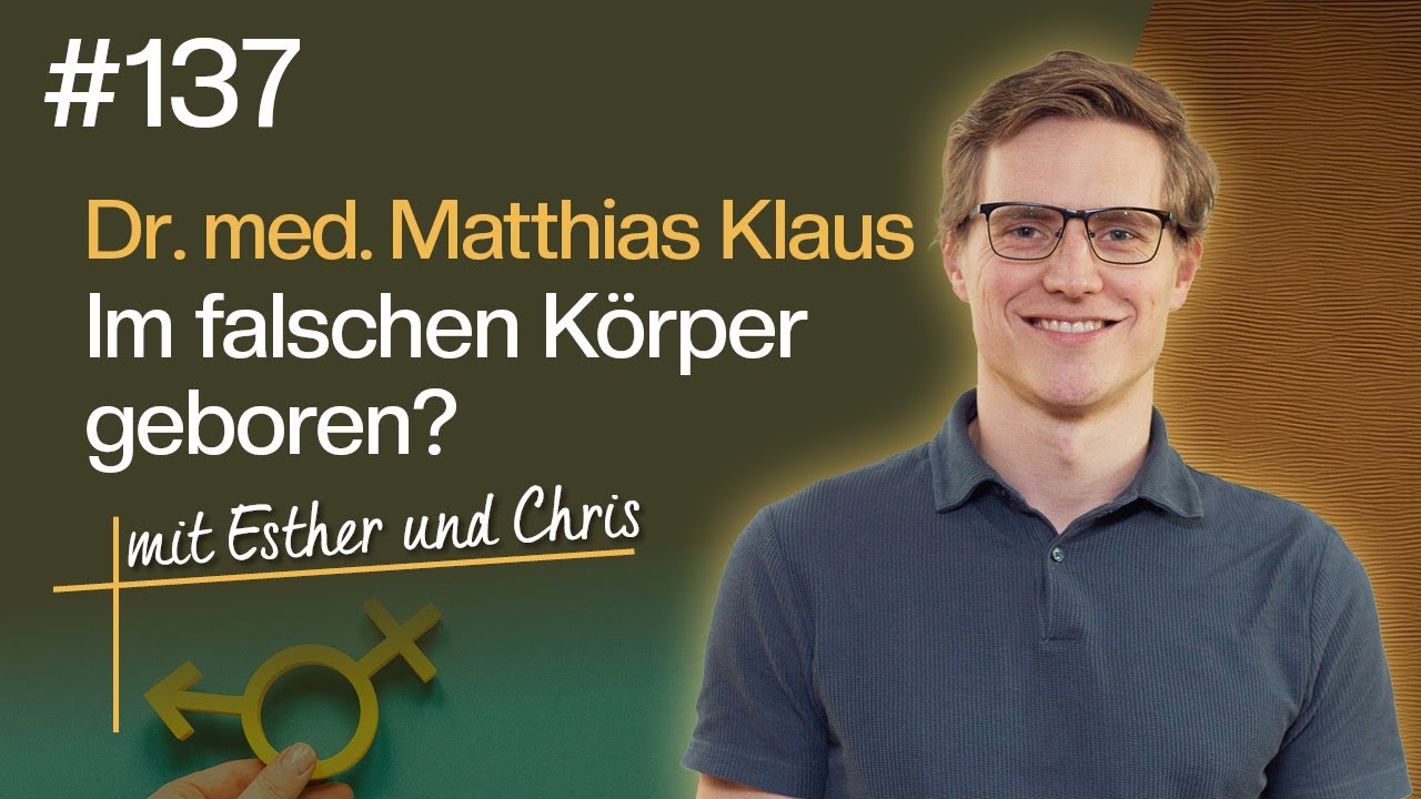 Mann, Frau, Divers – Was sagen Medizin und Bibel zur Genderdebatte? #137 (Dr. med. Matthias Klaus)