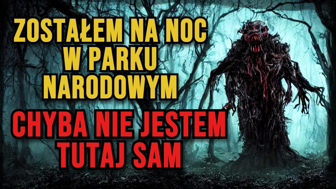 Spędziłem noc w Parku Narodowym, coś mnie prześladuje. - Creepypasta [PL].