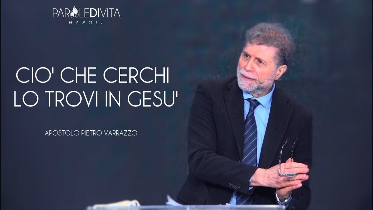 Ciò che cerchi lo trovi in Gesù | Apostolo Pietro Varrazzo | 24 marzo 2024