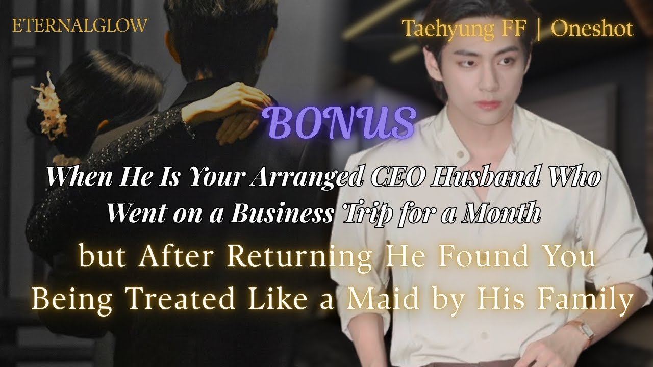 [BONUS] When He Is Your Arranged CEO Husband Who Went on a Business Trip for a | Taehyung ONESHOT