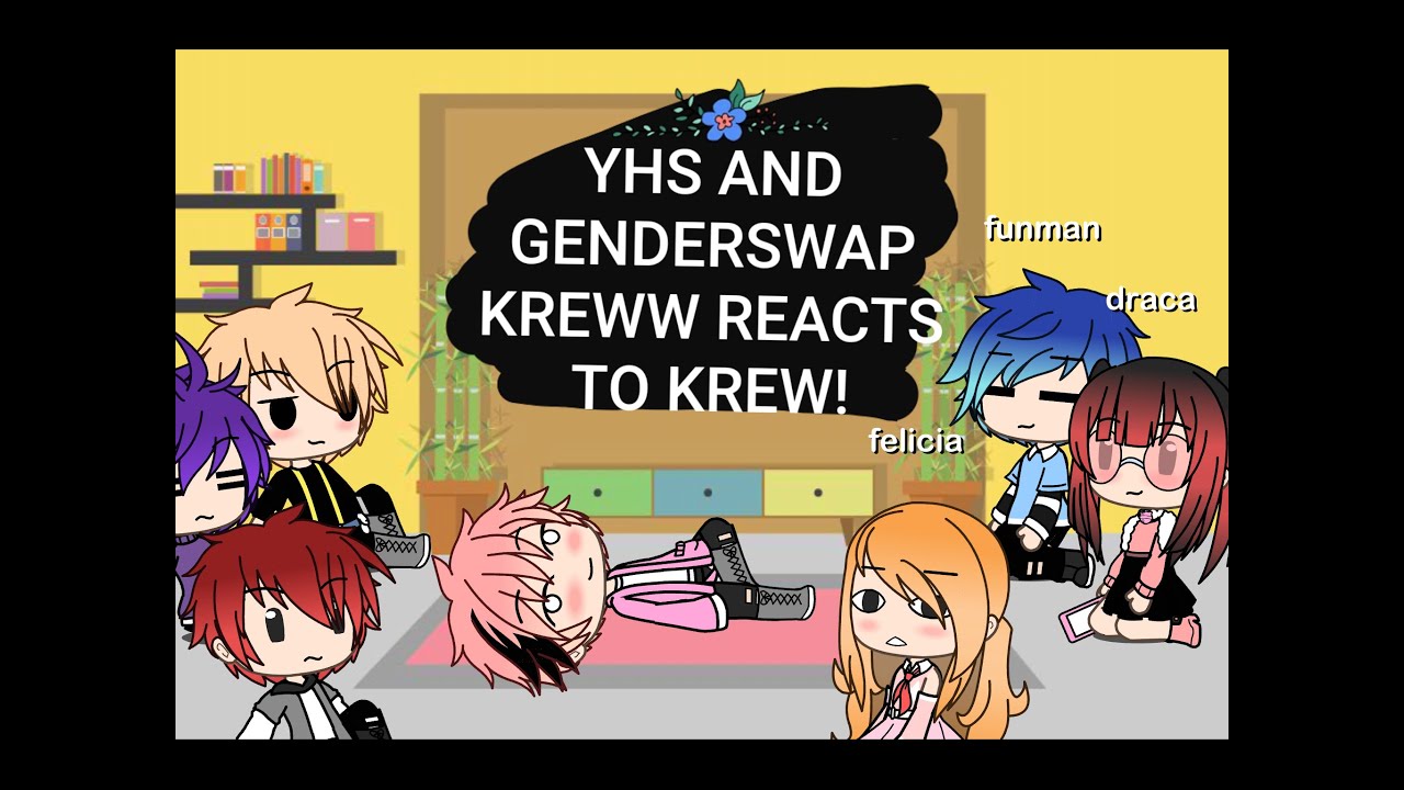 Yhs and genderswap krew reacts to krew (warning in the desc)