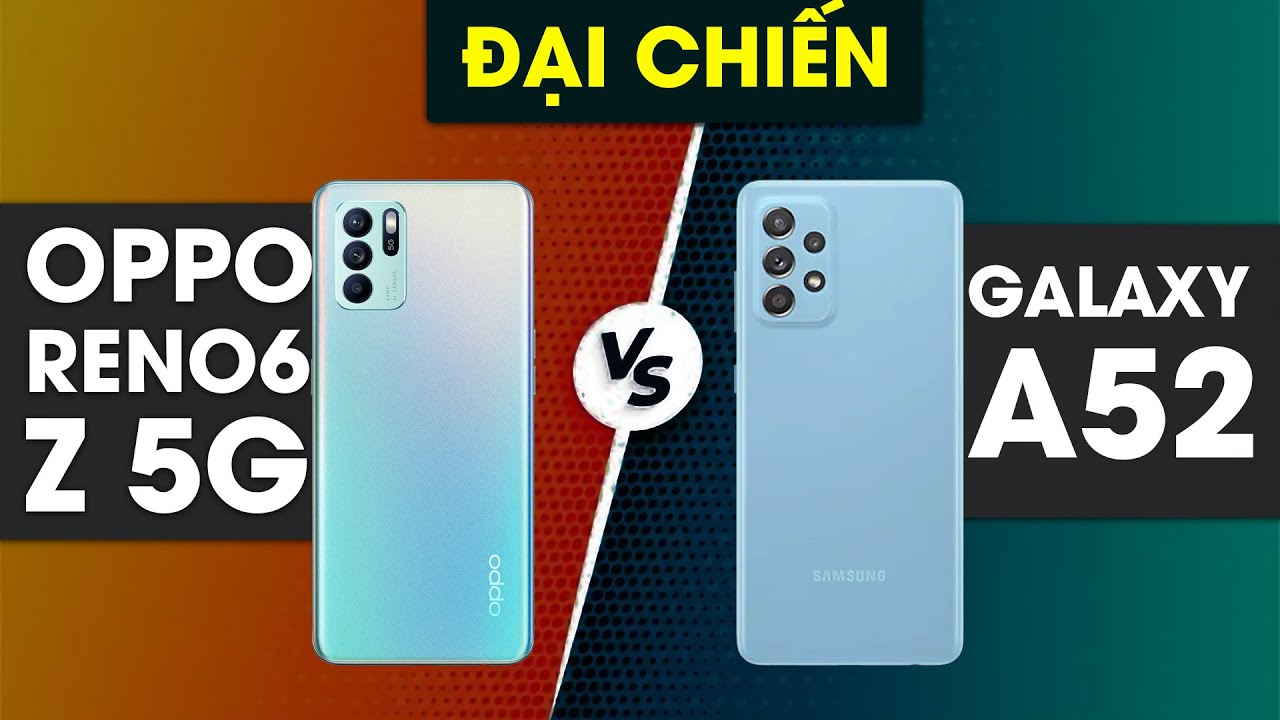 So sánh Galaxy A52 vs Reno6 Z 5G: 9 triệu Samsung hay OPPO