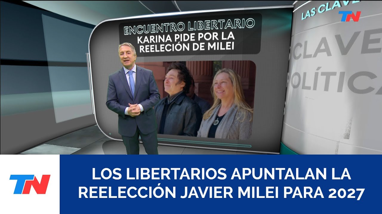 LAS CLAVES POL&Iacute;TICAS I Piden la reelecci&oacute;n de Javier Milei para 2027  I  Por Adri&aacute;n Ventura