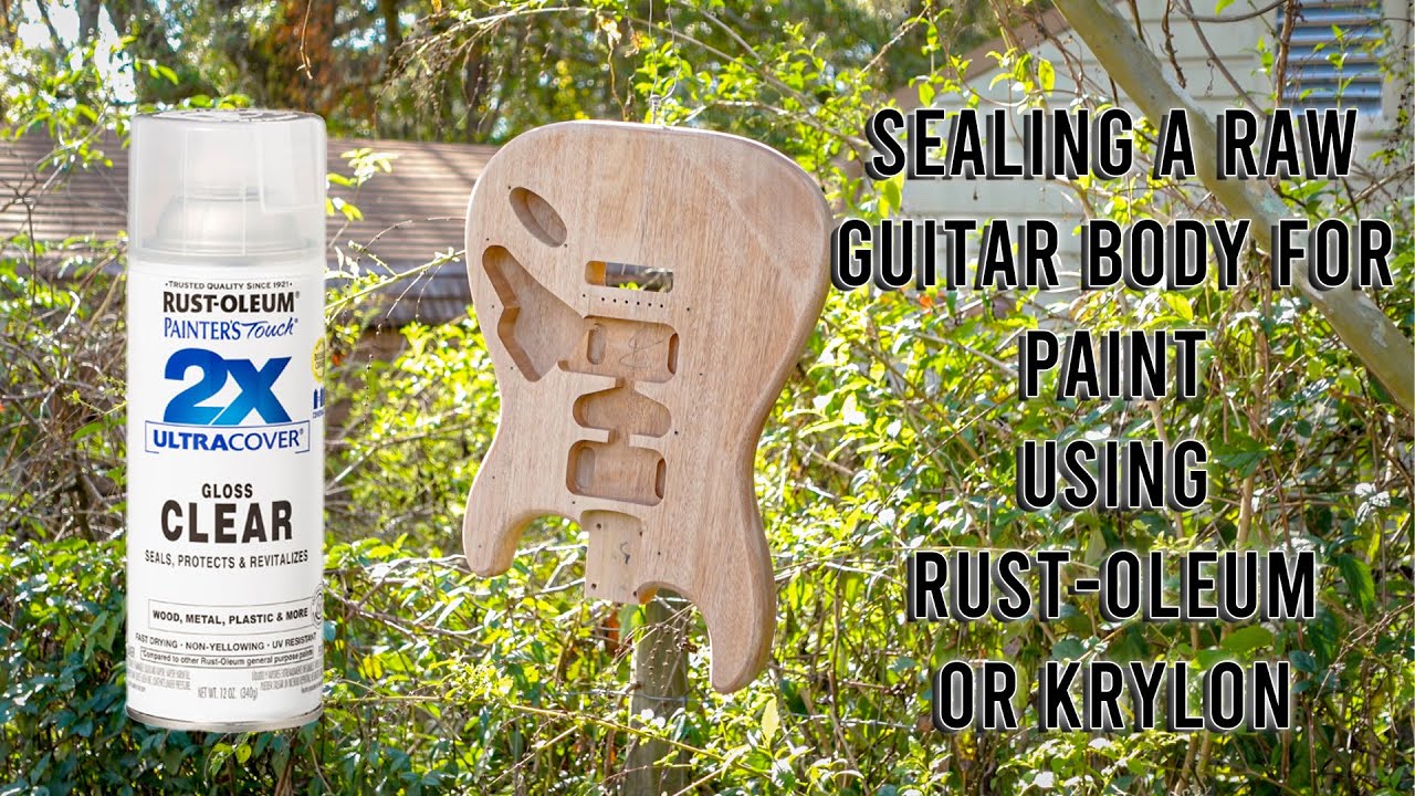 Sealing a Raw Guitar Body for Paint with Rust-Oleum or Krylon