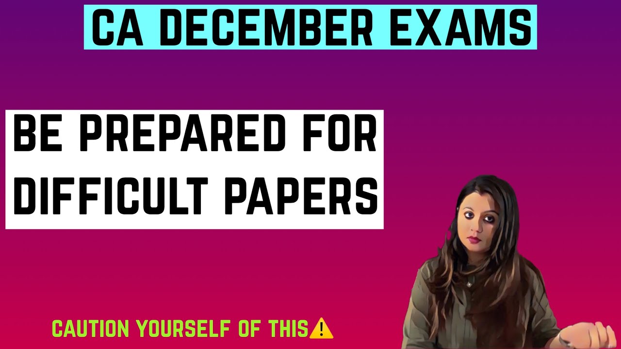 Be prepared for tough exam papers in December 2021 exams if you intend to clear this time!