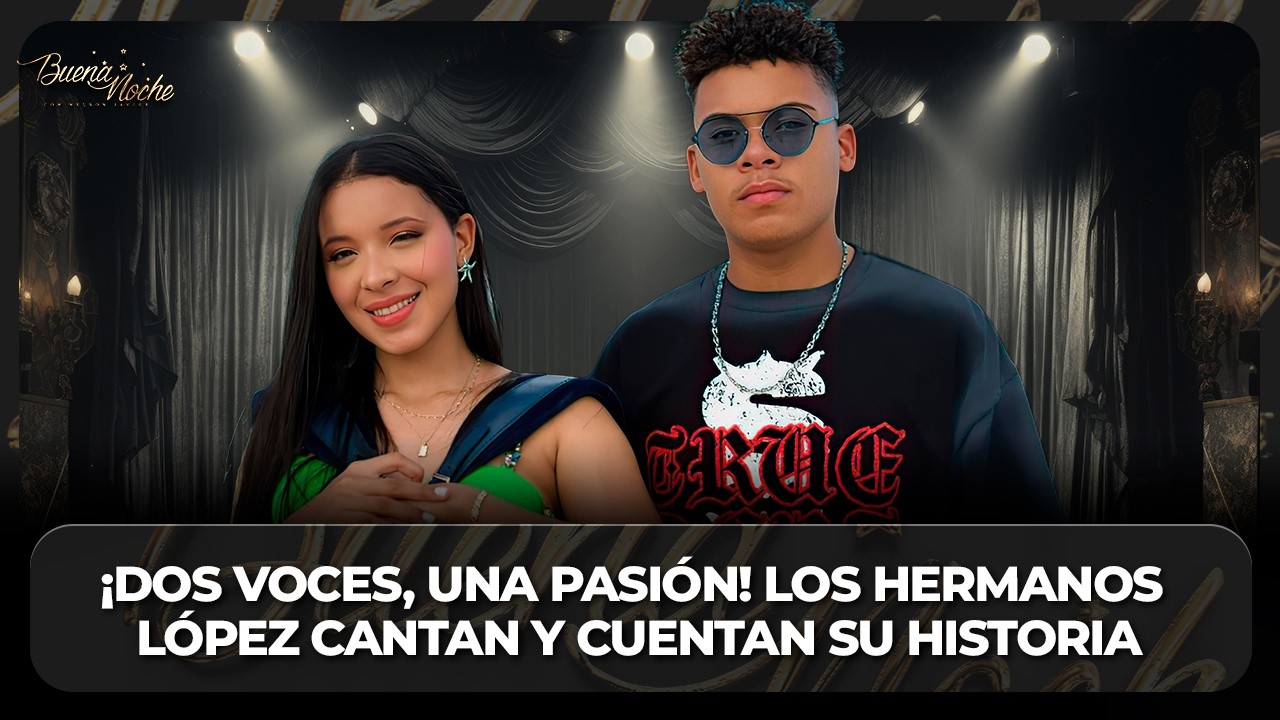¡TALENTO EN FAMILIA! LOS HERMANOS LÓPEZ LLEGAN A ENCENDER EL ESCENARIO | BUENA NOCHE TV